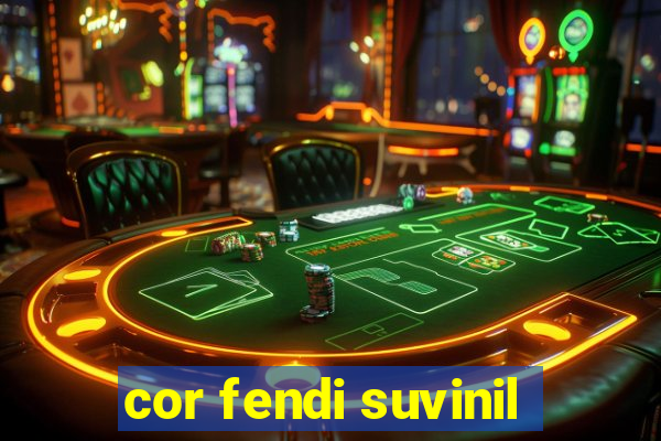 cor fendi suvinil